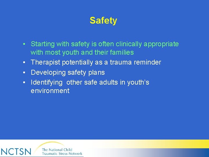 Safety • Starting with safety is often clinically appropriate with most youth and their