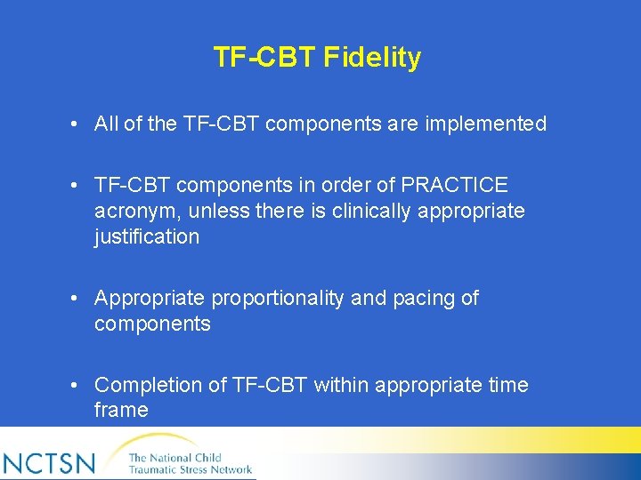 TF-CBT Fidelity • All of the TF-CBT components are implemented • TF-CBT components in