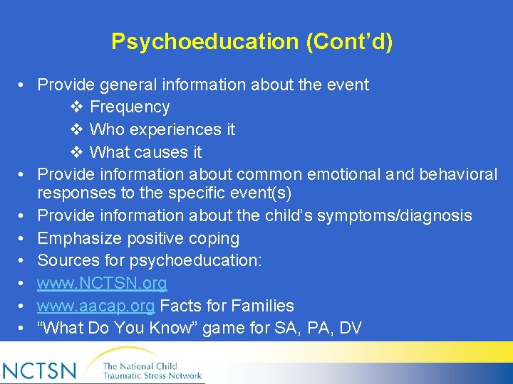 Psychoeducation (Cont’d) • Provide general information about the event v Frequency v Who experiences