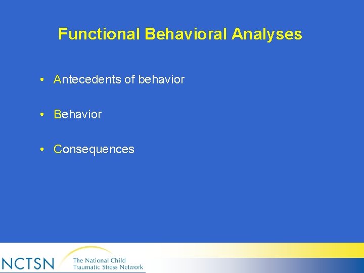 Functional Behavioral Analyses • Antecedents of behavior • Behavior • Consequences 