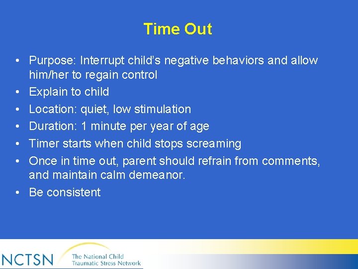 Time Out • Purpose: Interrupt child’s negative behaviors and allow him/her to regain control