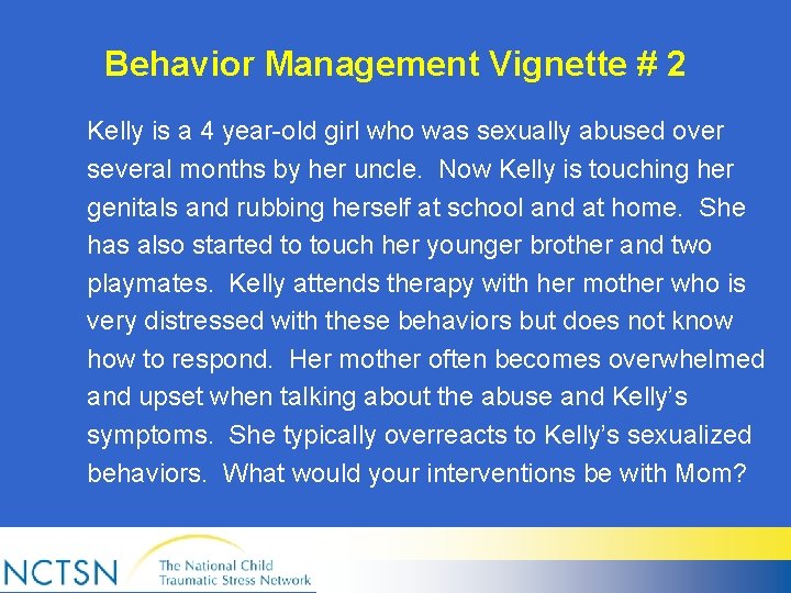 Behavior Management Vignette # 2 Kelly is a 4 year-old girl who was sexually