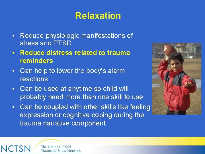 Relaxation • Reduce physiologic manifestations of stress and PTSD • Reduce distress related to