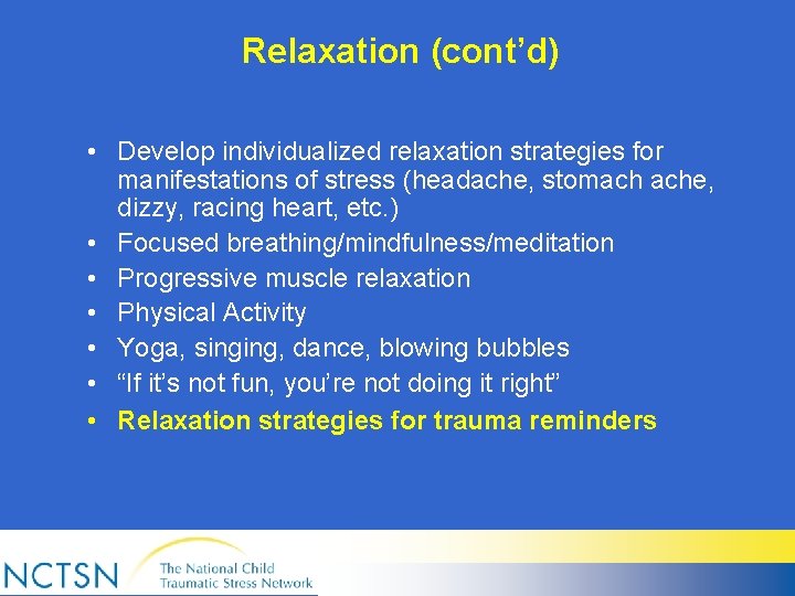 Relaxation (cont’d) • Develop individualized relaxation strategies for manifestations of stress (headache, stomach ache,