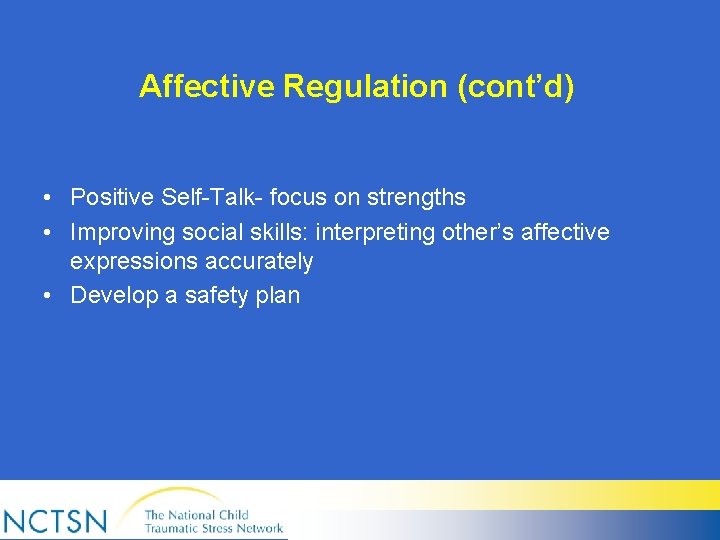 Affective Regulation (cont’d) • Positive Self-Talk- focus on strengths • Improving social skills: interpreting