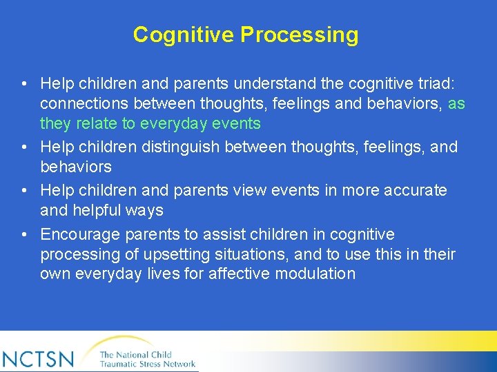 Cognitive Processing • Help children and parents understand the cognitive triad: connections between thoughts,