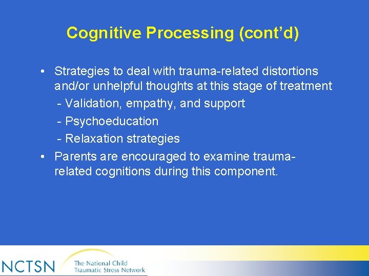 Cognitive Processing (cont’d) • Strategies to deal with trauma-related distortions and/or unhelpful thoughts at