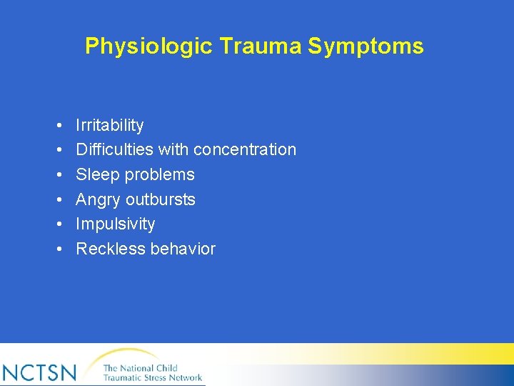 Physiologic Trauma Symptoms • • • Irritability Difficulties with concentration Sleep problems Angry outbursts