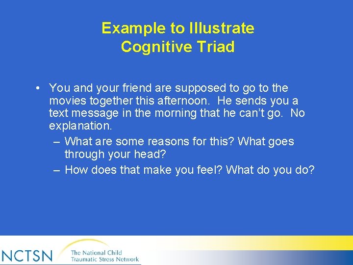 Example to Illustrate Cognitive Triad • You and your friend are supposed to go