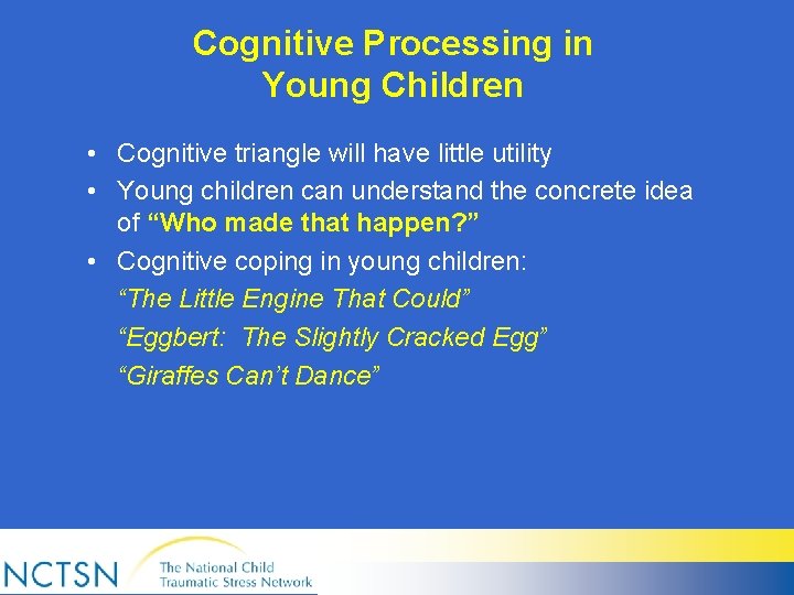 Cognitive Processing in Young Children • Cognitive triangle will have little utility • Young