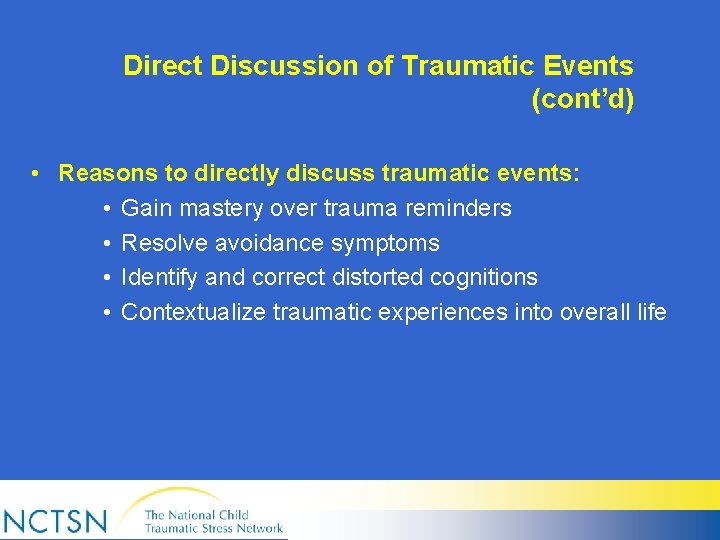 Direct Discussion of Traumatic Events (cont’d) • Reasons to directly discuss traumatic events: •