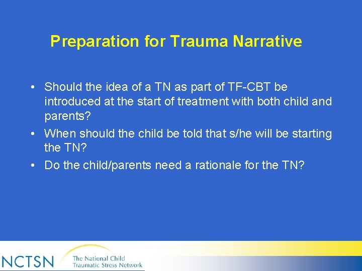 Preparation for Trauma Narrative • Should the idea of a TN as part of