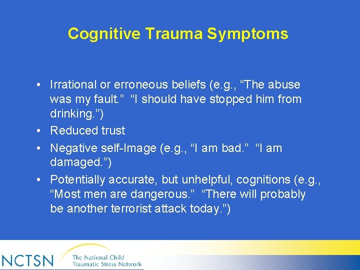 Cognitive Trauma Symptoms • Irrational or erroneous beliefs (e. g. , “The abuse was