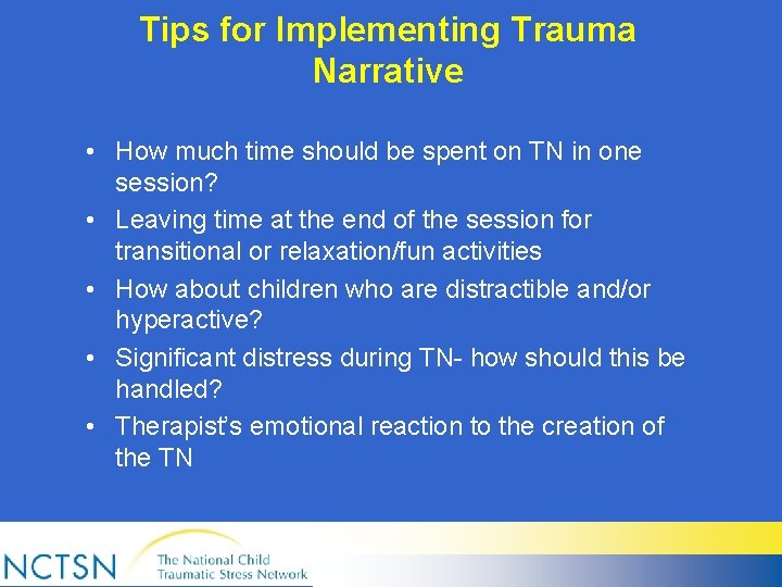 Tips for Implementing Trauma Narrative • How much time should be spent on TN