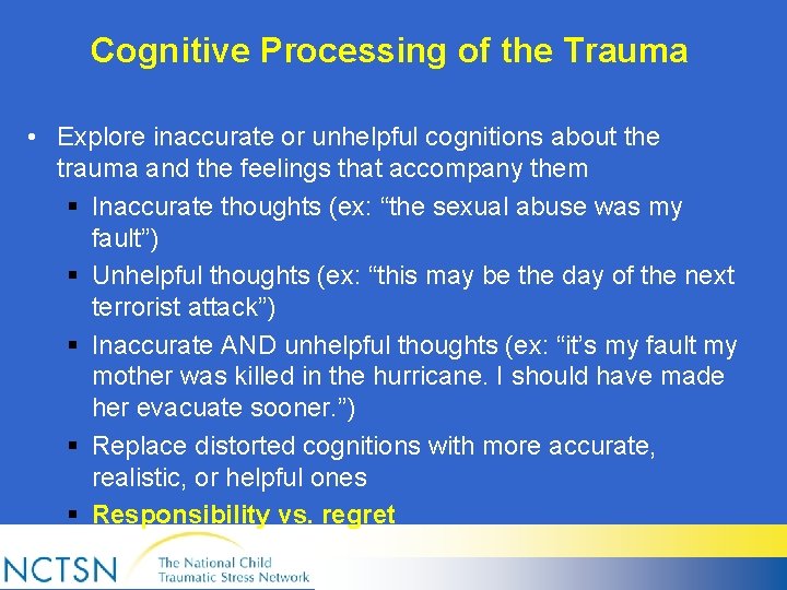 Cognitive Processing of the Trauma • Explore inaccurate or unhelpful cognitions about the trauma