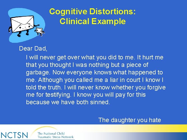 Cognitive Distortions: Clinical Example Dear Dad, I will never get over what you did