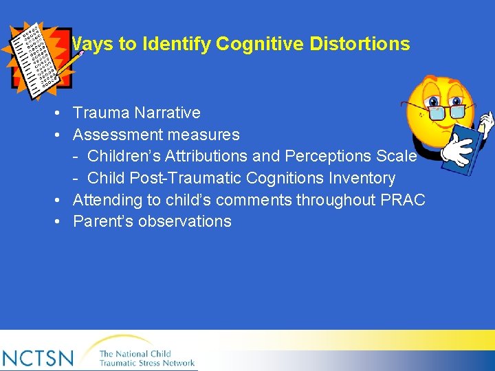 Ways to Identify Cognitive Distortions • Trauma Narrative • Assessment measures - Children’s Attributions