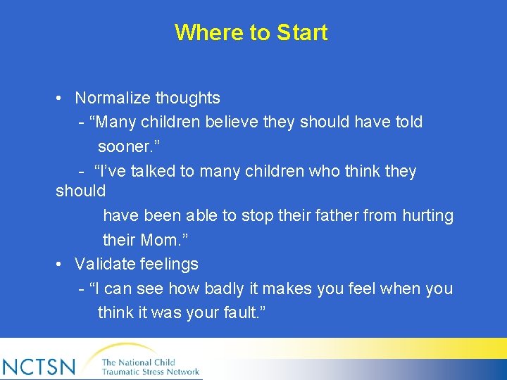 Where to Start • Normalize thoughts - “Many children believe they should have told