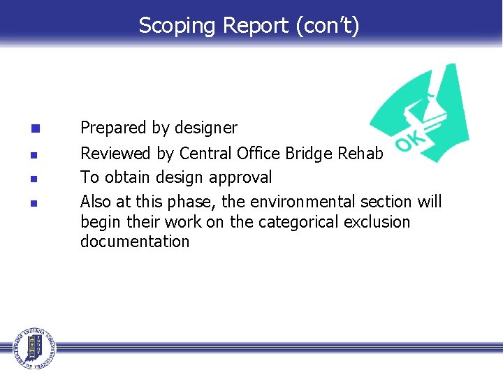 Scoping Report (con’t) n n Prepared by designer Reviewed by Central Office Bridge Rehab