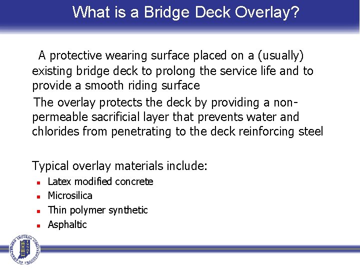 What is a Bridge Deck Overlay? A protective wearing surface placed on a (usually)