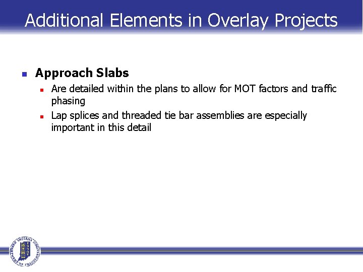 Additional Elements in Overlay Projects n Approach Slabs n n Are detailed within the