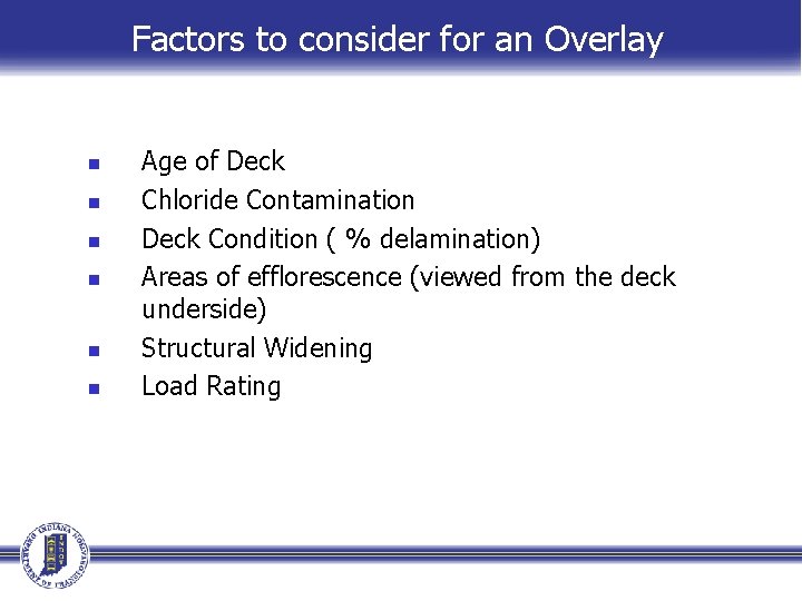 Factors to consider for an Overlay n n n Age of Deck Chloride Contamination