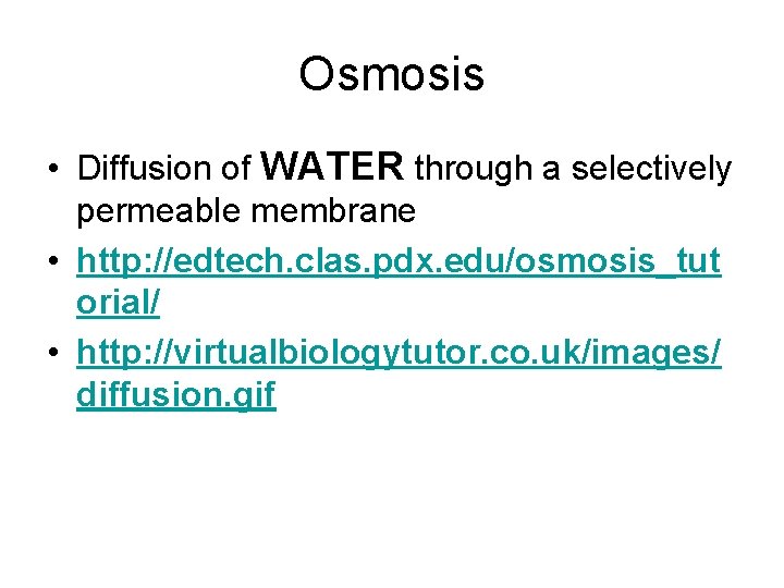 Osmosis • Diffusion of WATER through a selectively permeable membrane • http: //edtech. clas.