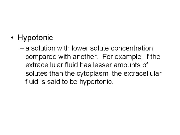  • Hypotonic – a solution with lower solute concentration compared with another. For