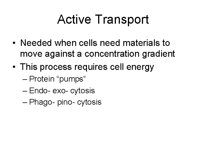 Active Transport • Needed when cells need materials to move against a concentration gradient