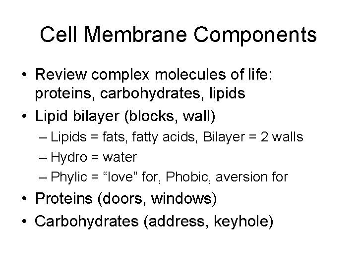Cell Membrane Components • Review complex molecules of life: proteins, carbohydrates, lipids • Lipid