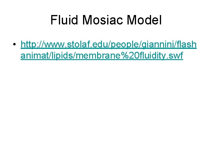 Fluid Mosiac Model • http: //www. stolaf. edu/people/giannini/flash animat/lipids/membrane%20 fluidity. swf 