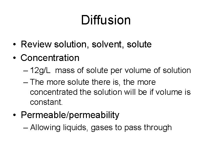 Diffusion • Review solution, solvent, solute • Concentration – 12 g/L mass of solute