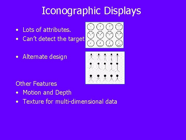 Iconographic Displays • Lots of attributes. • Can’t detect the target • Alternate design