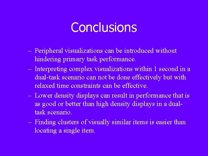 Conclusions – Peripheral visualizations can be introduced without hindering primary task performance. – Interpreting