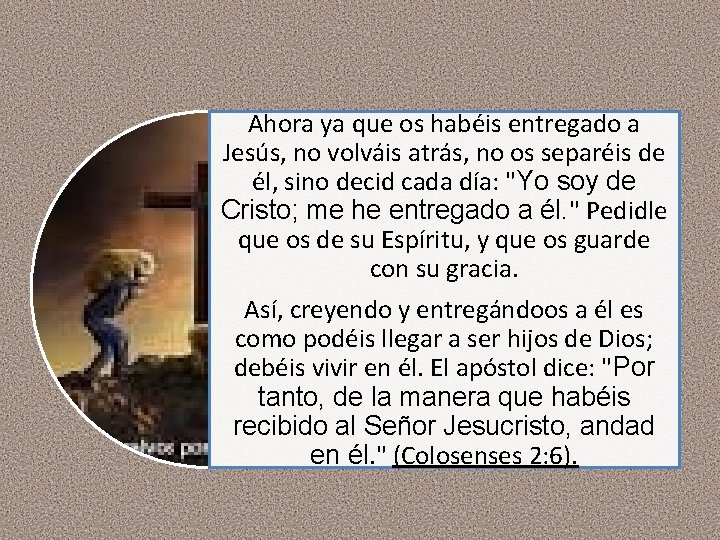 Ahora ya que os habéis entregado a Jesús, no volváis atrás, no os separéis