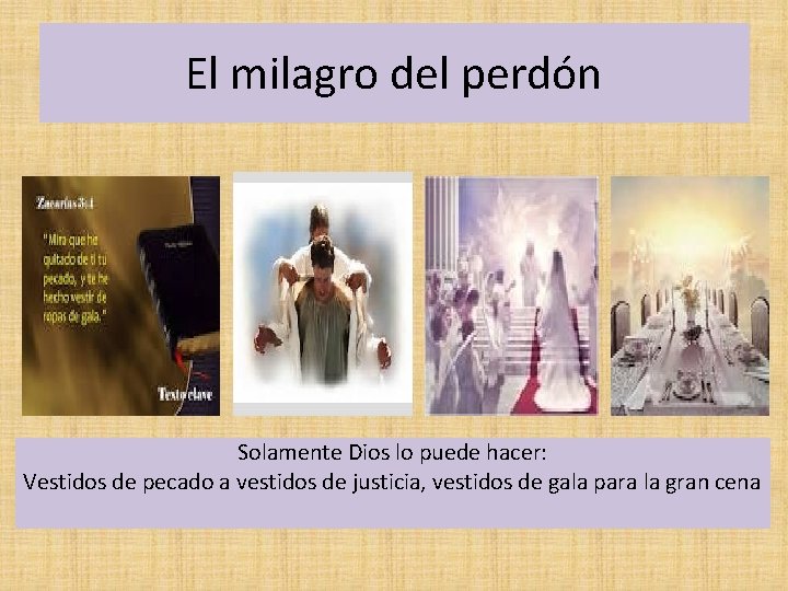 El milagro del perdón Solamente Dios lo puede hacer: Vestidos de pecado a vestidos