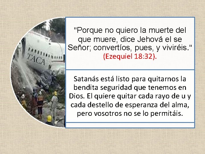 "Porque no quiero la muerte del que muere, dice Jehová el se Señor; convertíos,