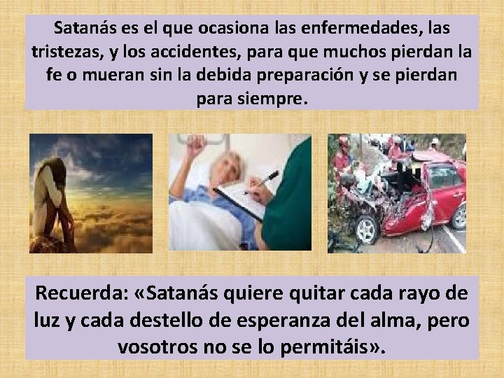 Satanás es el que ocasiona las enfermedades, las tristezas, y los accidentes, para que