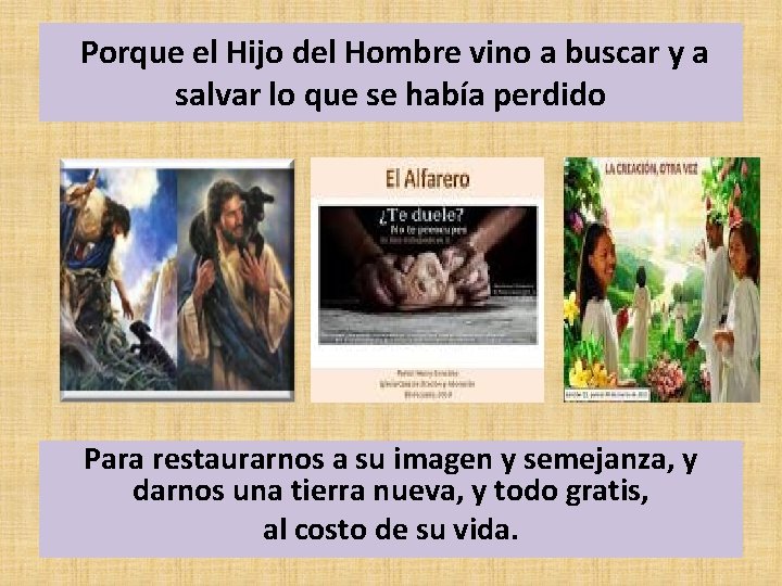 Porque el Hijo del Hombre vino a buscar y a salvar lo que se