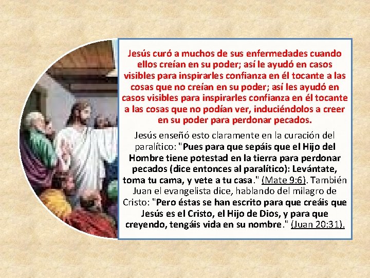 Jesús curó a muchos de sus enfermedades cuando ellos creían en su poder; así