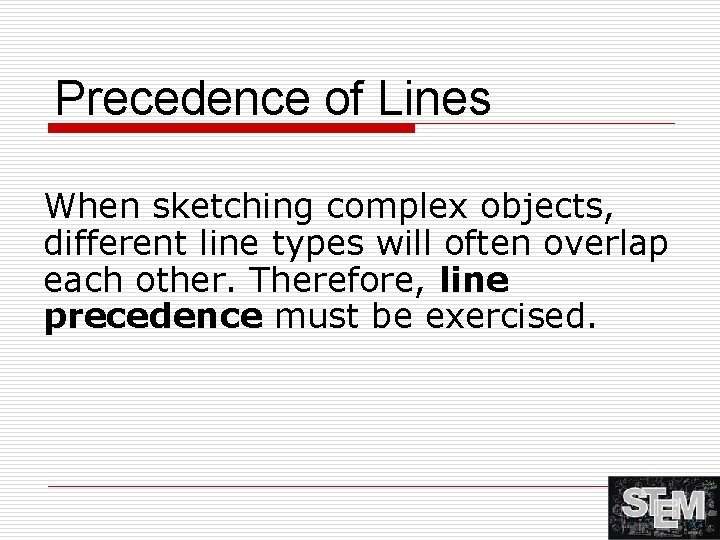 Precedence of Lines When sketching complex objects, different line types will often overlap each