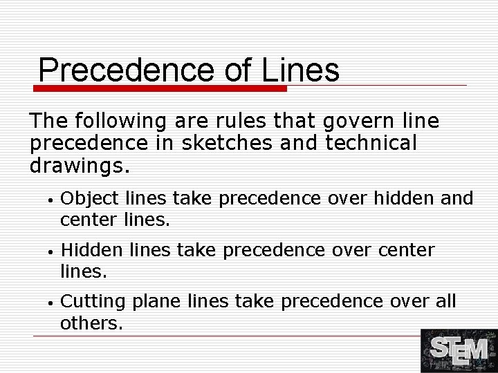 Precedence of Lines The following are rules that govern line precedence in sketches and
