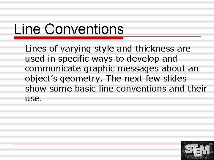 Line Conventions Lines of varying style and thickness are used in specific ways to