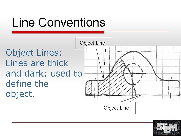 Line Conventions Object Lines: Lines are thick and dark; used to define the object.