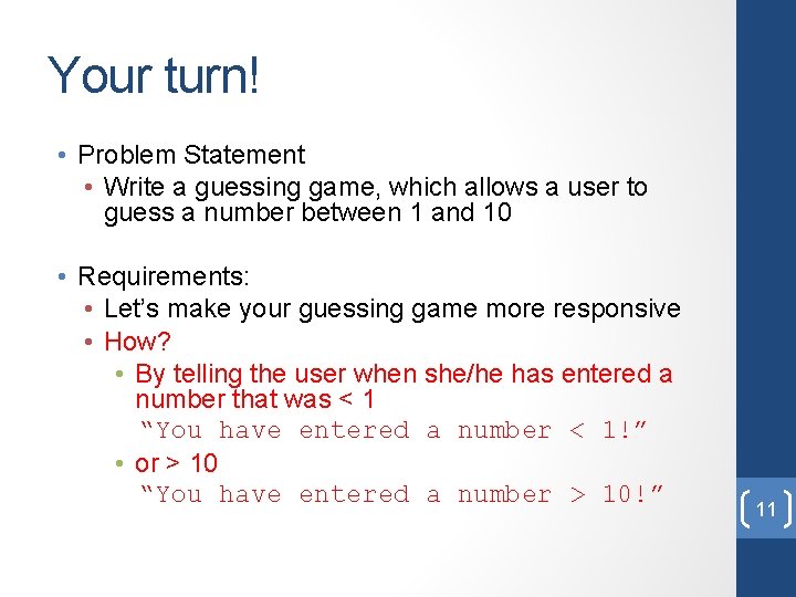 Your turn! • Problem Statement • Write a guessing game, which allows a user