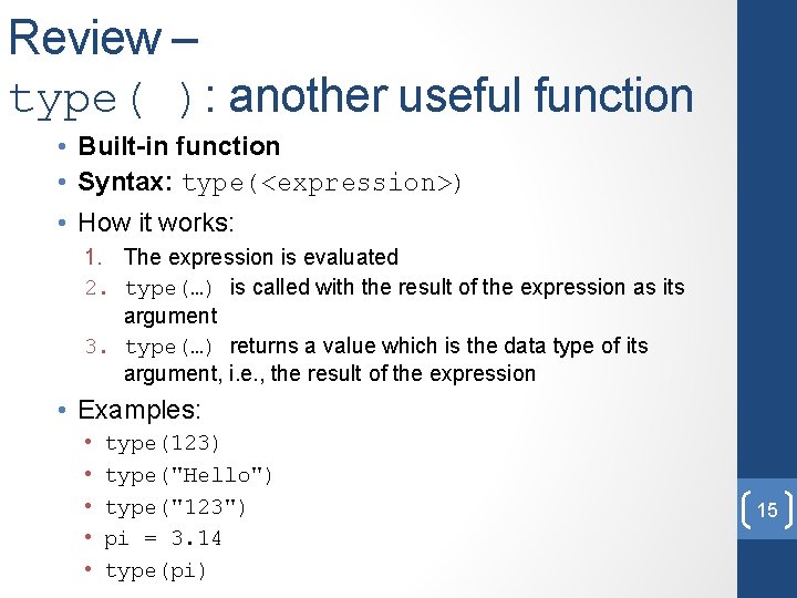 Review – type( ): another useful function • Built-in function • Syntax: type(<expression>) •