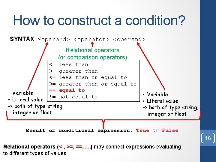 How to construct a condition? SYNTAX: <operand> <operator> <operand> Relational operators (or comparison operators)