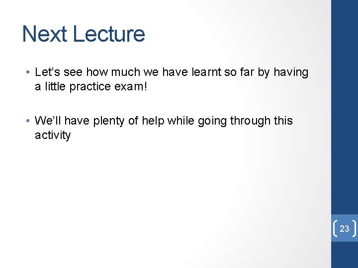 Next Lecture • Let’s see how much we have learnt so far by having