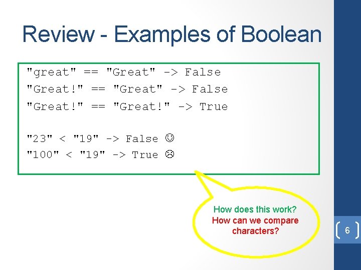 Review - Examples of Boolean "great" == "Great" -> False "Great!" == "Great!" ->