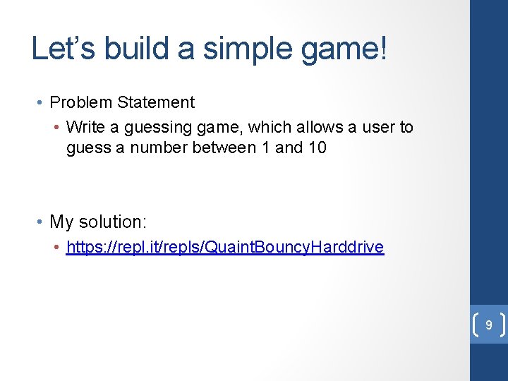 Let’s build a simple game! • Problem Statement • Write a guessing game, which